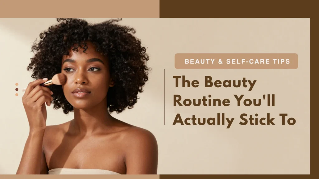 The Beauty Routine You’ll Actually Stick To