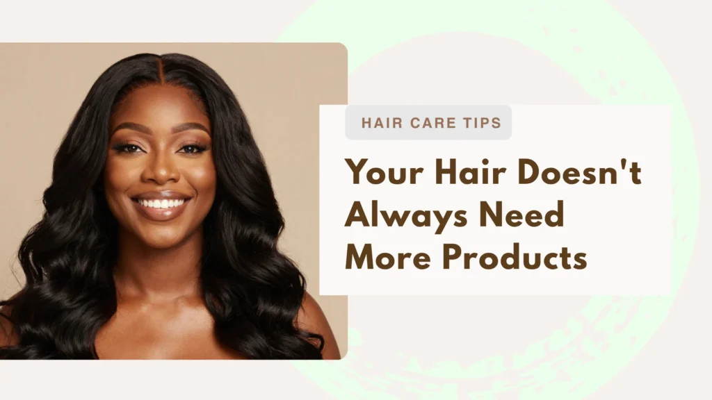 Your Hair Doesn’t Always Need More Products